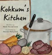 Kohkum's Kitchen di Mark Thunderchild edito da FriesenPress