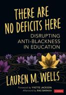 There Are No Deficits Here di Lauren M. Wells edito da SAGE Publications Inc