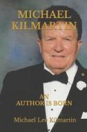 Michael Kilmartin An Author Is Born di Michael Lee Kilmartin edito da Independently Published