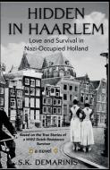 Hidden in Haarlem - Love and Survival in Nazi-Occupied Holland di S. K. DeMarinis edito da LIGHTNING SOURCE INC
