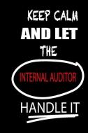 Keep Calm and Let the Internal Auditor Handle It: It's Like Riding a Bike. Except the Bike Is on Fire. and You Are on Fi di Thithiainternalauditor edito da INDEPENDENTLY PUBLISHED