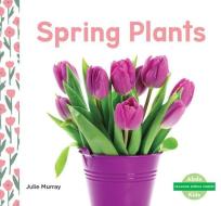 Spring Plants di Julie Murray edito da ABDO KIDS