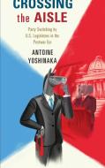 Crossing the Aisle di Antoine Yoshinaka edito da Cambridge University Press