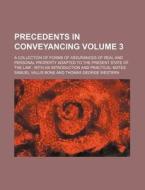Precedents in Conveyancing Volume 3; A Collection of Forms of Assurances of Real and Personal Property Adapted to the Present State of the Law: With a di Samuel Vallis Bone edito da Rarebooksclub.com