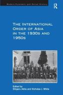 The International Order of Asia in the 1930s and 1950s di Nicholas J. White edito da Taylor & Francis Ltd