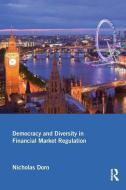 Democracy and Diversity in Financial Market Regulation di Nicholas (Formerly of the Erasmus University Dorn edito da Taylor & Francis Ltd
