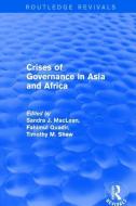 Crises of Governance in Asia and Africa di Sandra J. MacLean, Fahimul Quadir edito da Taylor & Francis Ltd