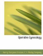 Operative Gynecology di Harry Sturgeon Crossen, C. V. Mosby Company edito da BiblioLife