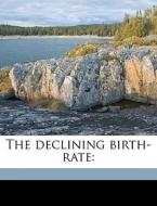 The Declining Birth-rate: di Arthur Newsholme edito da Nabu Press
