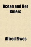 Ocean And Her Rulers di Alfred Elwes edito da General Books