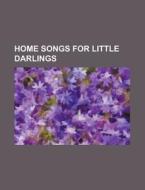 Home Songs For Little Darlings di Anonymous edito da Rarebooksclub.com