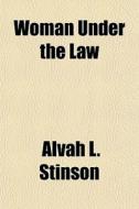Woman Under The Law di Alvah L. Stinson edito da General Books