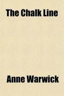 The Chalk Line di Anne Warwick edito da General Books