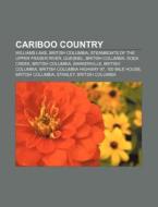 Cariboo Country: Williams Lake, British di Books Llc edito da Books LLC, Wiki Series