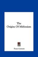 The Origins of Mithraism di Franz Valery Marie Cumont edito da Kessinger Publishing