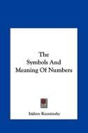 The Symbols and Meaning of Numbers di Isidore Kozminsky edito da Kessinger Publishing