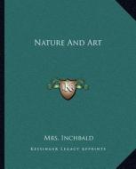 Nature and Art di Elizabeth Inchbald edito da Kessinger Publishing