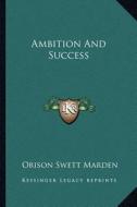 Ambition and Success di Orison Swett Marden edito da Kessinger Publishing