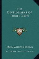 The Development of Thrift (1899) di Mary Willcox Brown edito da Kessinger Publishing