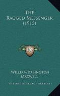 The Ragged Messenger (1915) di William Babington Maxwell edito da Kessinger Publishing