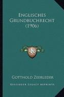 Englisches Grundbuchrecht (1906) di Gotthold Zeerleder edito da Kessinger Publishing