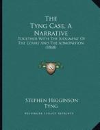 The Tyng Case, a Narrative: Together with the Judgment of the Court and the Admonition (1868) di Stephen Higginson Tyng edito da Kessinger Publishing