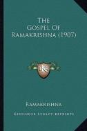 The Gospel of Ramakrishna (1907) di Ramakrishna edito da Kessinger Publishing