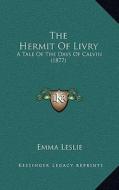 The Hermit of Livry: A Tale of the Days of Calvin (1877) di Emma Leslie edito da Kessinger Publishing