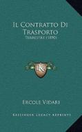 Il Contratto Di Trasporto: Terrestre (1890) di Ercole Vidari edito da Kessinger Publishing