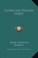 Gloria and Treeless Street di Annie Hamilton Donnell edito da Kessinger Publishing