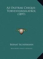 AZ Osztrak Cheque-Torvenyjavaslatrol (1897) di Bernat Sichermann edito da Kessinger Publishing
