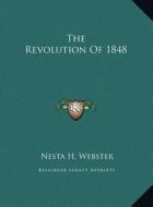 The Revolution of 1848 di Nesta H. Webster edito da Kessinger Publishing