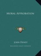 Moral Approbation di John Dewey edito da Kessinger Publishing
