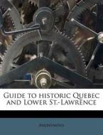 Guide To Historic Quebec And Lower St.-lawrence di Anonymous edito da Nabu Press