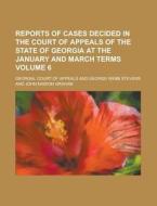 Reports of Cases Decided in the Court of Appeals of the State of Georgia at the January and March Terms Volume 6 di Georgia Court of Appeals edito da Rarebooksclub.com