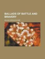 Ballads of Battle and Bravery di William Gordon McCabe edito da Rarebooksclub.com