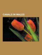 Canals In Wales di Source Wikipedia edito da University-press.org