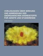 Vorlesungen Uber Wirkung Und Anwendung Der Unorganischen Arzneistoffe Fur Aerzte Und Studierende di Hugo Schulz edito da Rarebooksclub.com