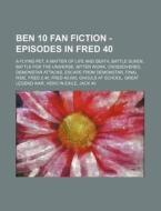 Ben 10 Fan Fiction - Episodes In Fred 40 di Source Wikia edito da Books LLC, Wiki Series