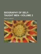Biography Of Self-taught Men (volume 2 ) di Sarah G. Bagley edito da General Books Llc
