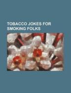 Tobacco Jokes for Smoking Folks di Books Group edito da Rarebooksclub.com