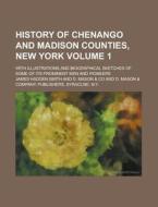 History of Chenango and Madison Counties, New York; With Illustrations and Biographical Sketches of Some of Its Prominent Men and Pioneers Volume 1 di James Hadden Smith edito da Rarebooksclub.com