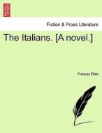 The Italians. [A novel.] Vol. I di Frances Elliot edito da British Library, Historical Print Editions