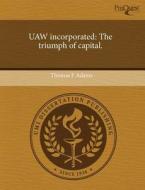 Uaw Incorporated di Thomas F Adams edito da Proquest, Umi Dissertation Publishing
