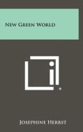 New Green World di Josephine Herbst edito da Literary Licensing, LLC