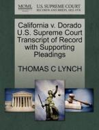 California V. Dorado U.s. Supreme Court Transcript Of Record With Supporting Pleadings di Thomas C Lynch edito da Gale, U.s. Supreme Court Records