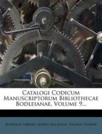 Catalogi Codicum Manuscriptorum Bibliothecae Bodleianae, Volume 9... di Bodleian Library, Alfred Hackman, Thomas Tanner edito da Nabu Press