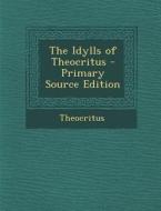 Idylls of Theocritus di Theocritus edito da Nabu Press