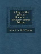 Key to the Book of Mormon di Alva a. B. 1849 Tanner edito da Nabu Press