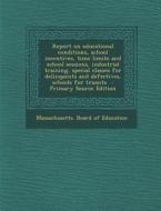 Report on Educational Conditions, School Incentives, Time Limits and School Sessions, Industrial Training, Special Classes for Delinquents and Defecti edito da Nabu Press